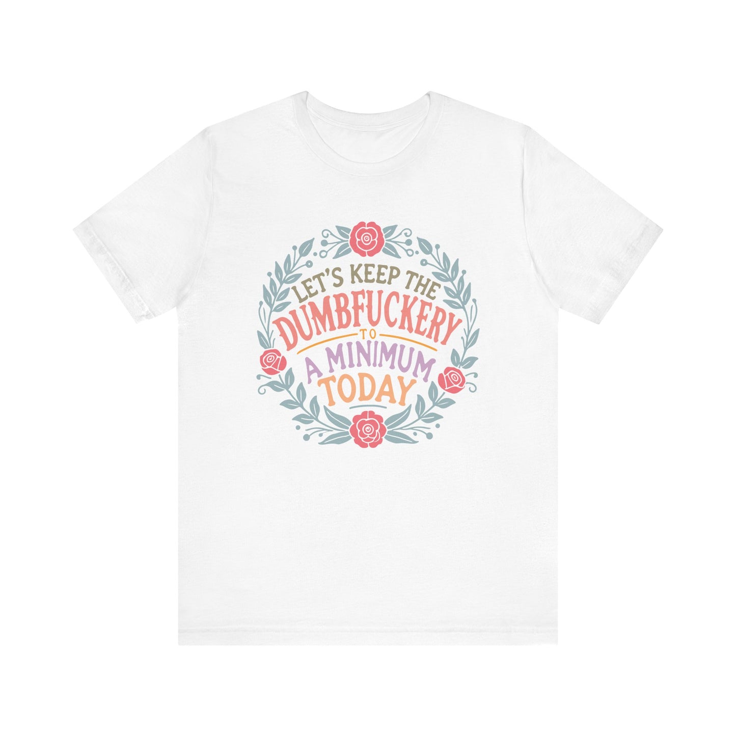 Funny Mom Shirt, Tshirt, Lets Keep the Dumbfuckery to a Minimum, Unisex Tee, Gift for Moms, Women's Top, Humorous Graphic Tee, Mom Life