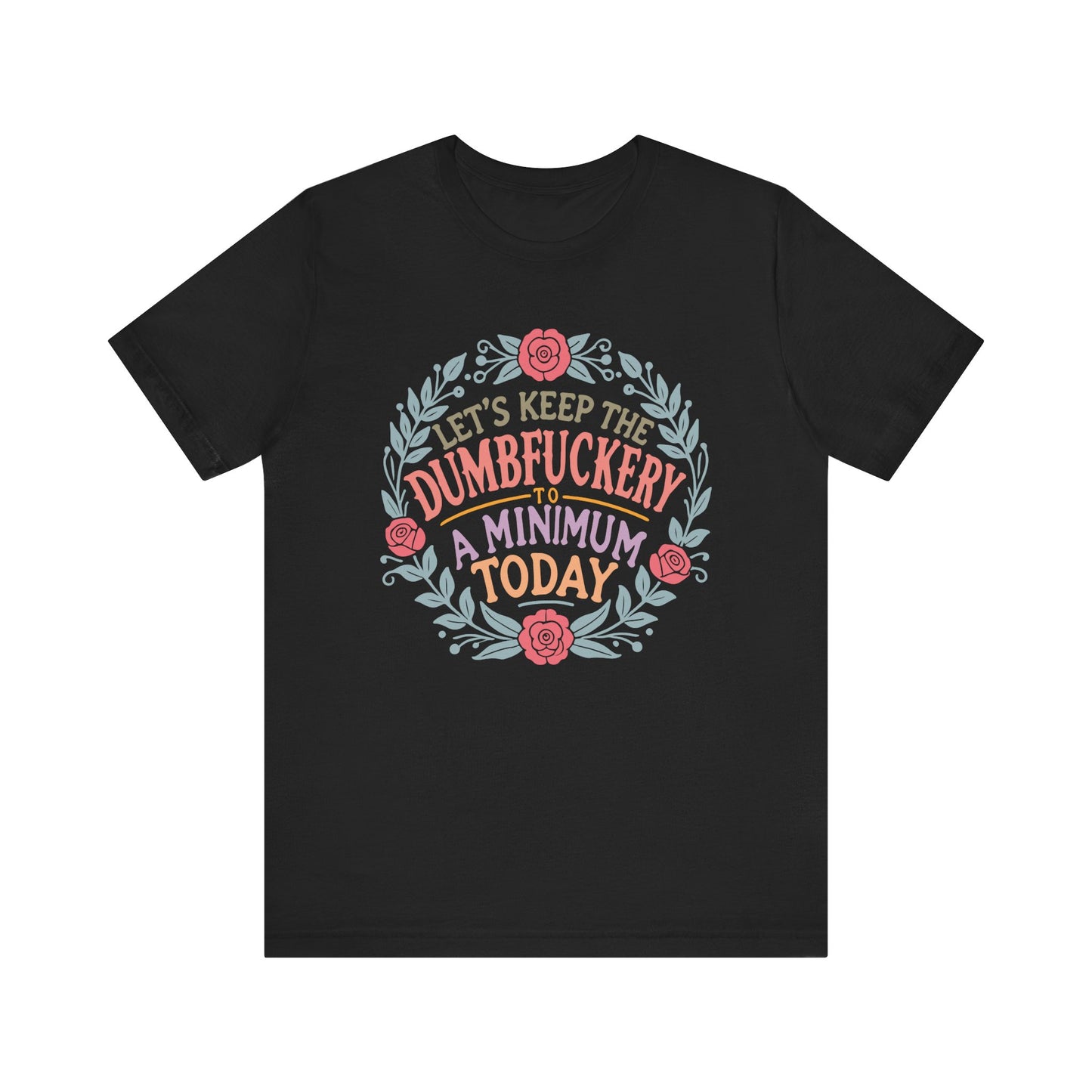 Funny Mom Shirt, Tshirt, Lets Keep the Dumbfuckery to a Minimum, Unisex Tee, Gift for Moms, Women's Top, Humorous Graphic Tee, Mom Life
