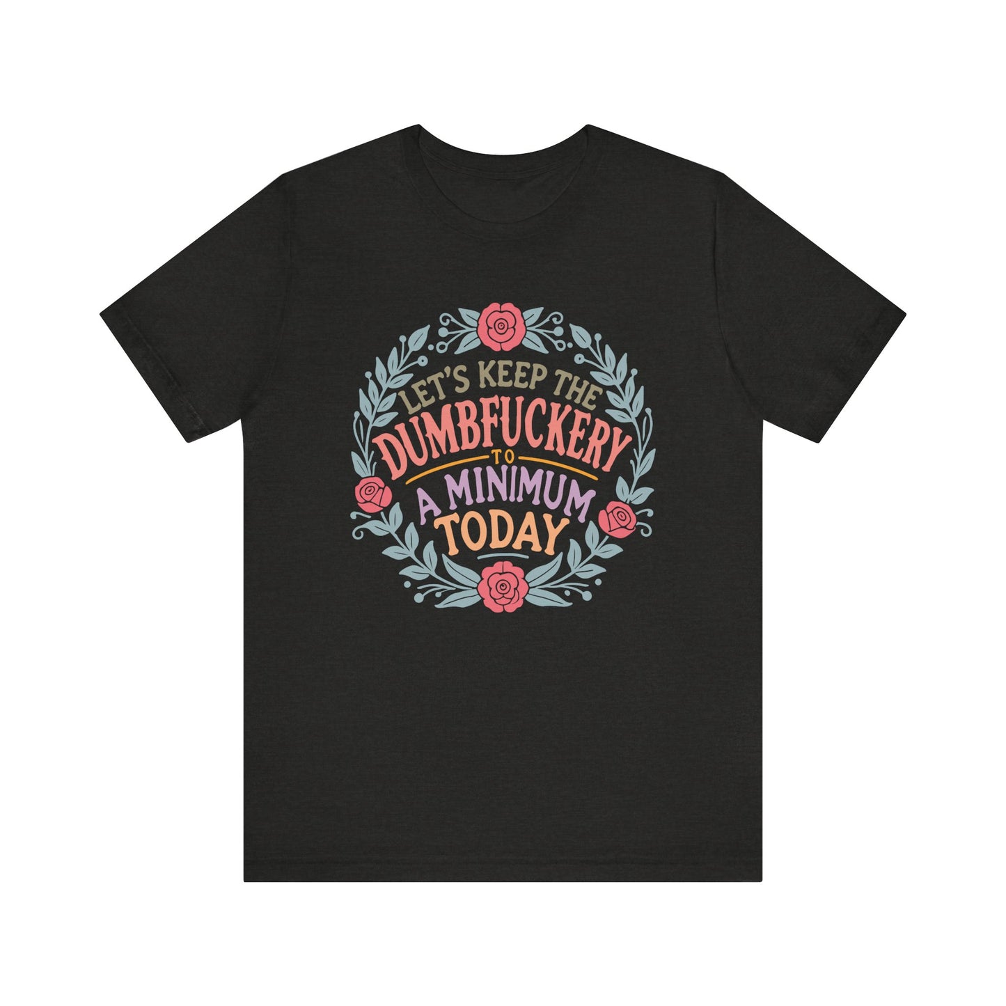 Funny Mom Shirt, Tshirt, Lets Keep the Dumbfuckery to a Minimum, Unisex Tee, Gift for Moms, Women's Top, Humorous Graphic Tee, Mom Life