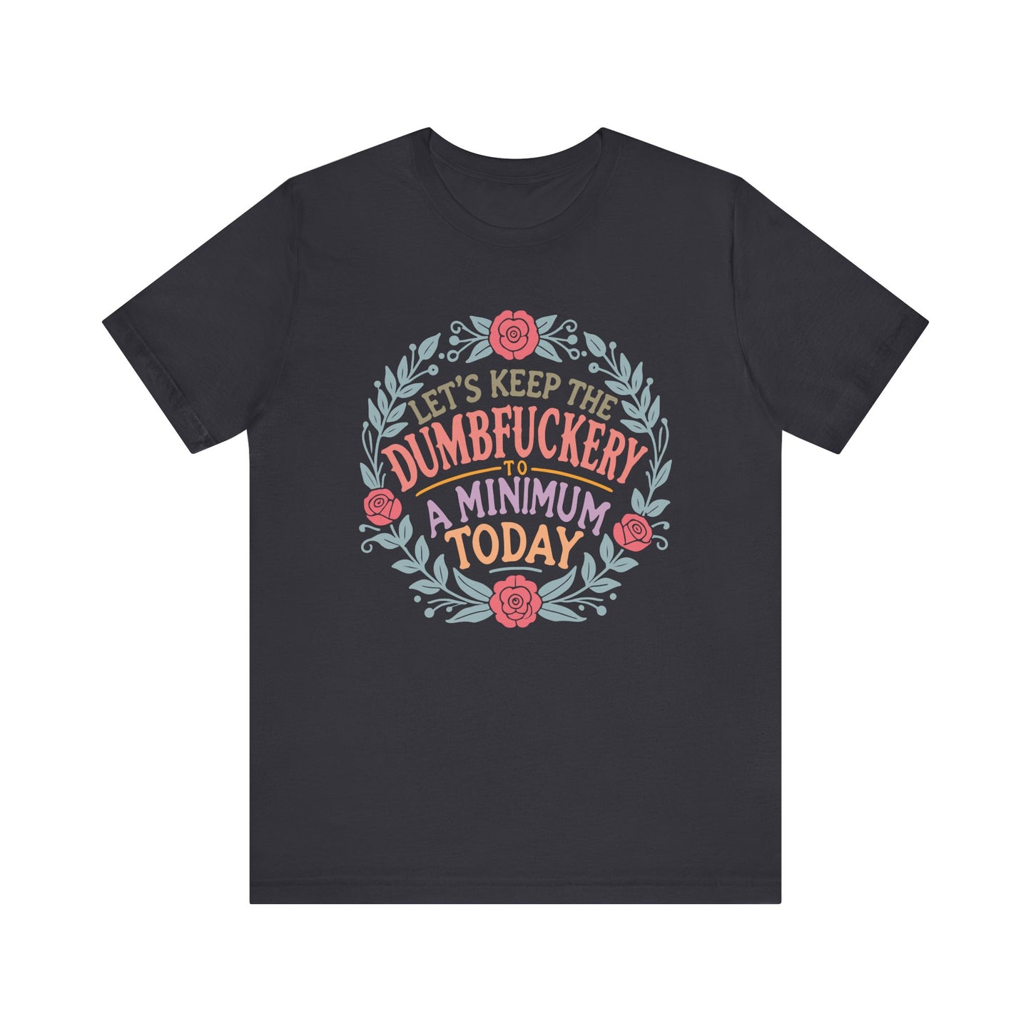 Funny Mom Shirt, Tshirt, Lets Keep the Dumbfuckery to a Minimum, Unisex Tee, Gift for Moms, Women's Top, Humorous Graphic Tee, Mom Life