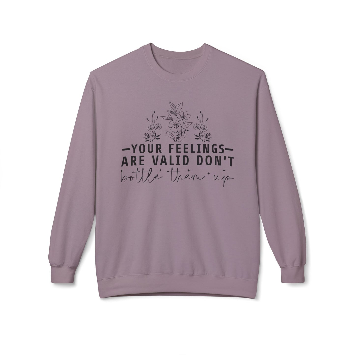 Fleece Sweatshirt - 'Your Feelings Are Valid' Emotional Support Comfort Wear