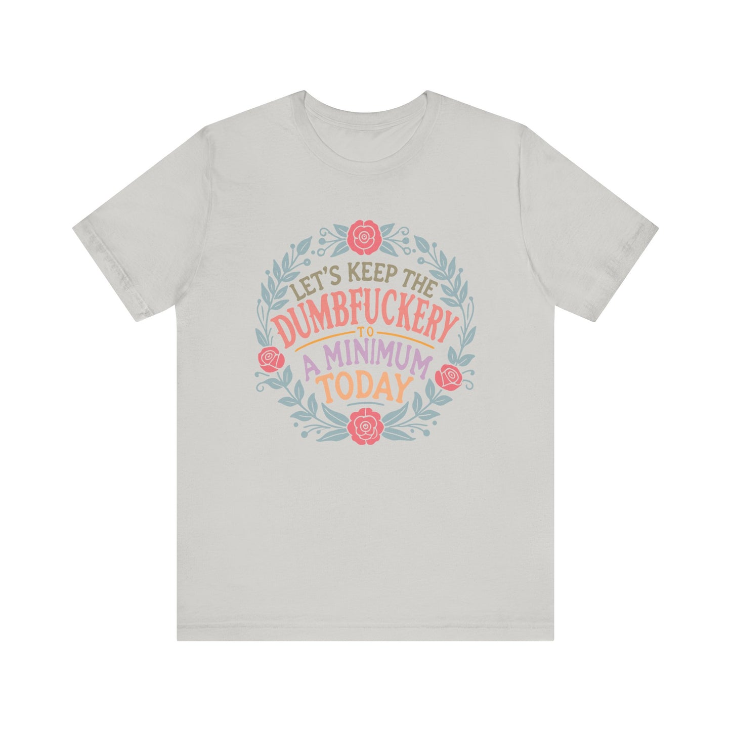 Funny Mom Shirt, Tshirt, Lets Keep the Dumbfuckery to a Minimum, Unisex Tee, Gift for Moms, Women's Top, Humorous Graphic Tee, Mom Life