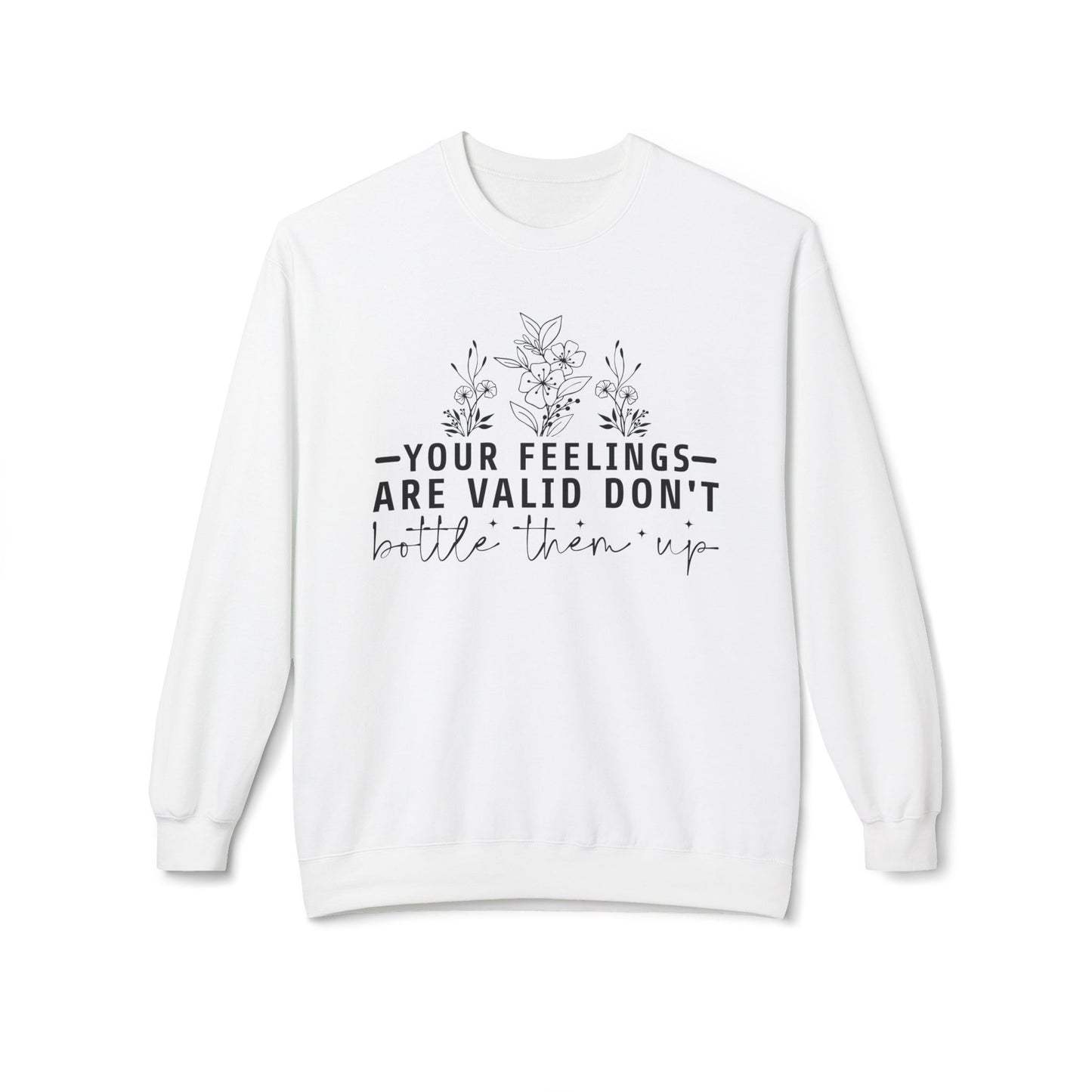 Fleece Sweatshirt - 'Your Feelings Are Valid' Emotional Support Comfort Wear