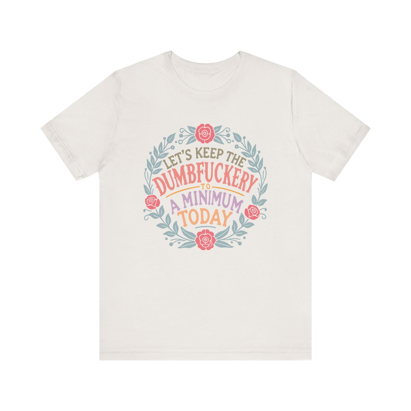 Funny Mom Shirt, Tshirt, Lets Keep the Dumbfuckery to a Minimum, Unisex Tee, Gift for Moms, Women's Top, Humorous Graphic Tee, Mom Life