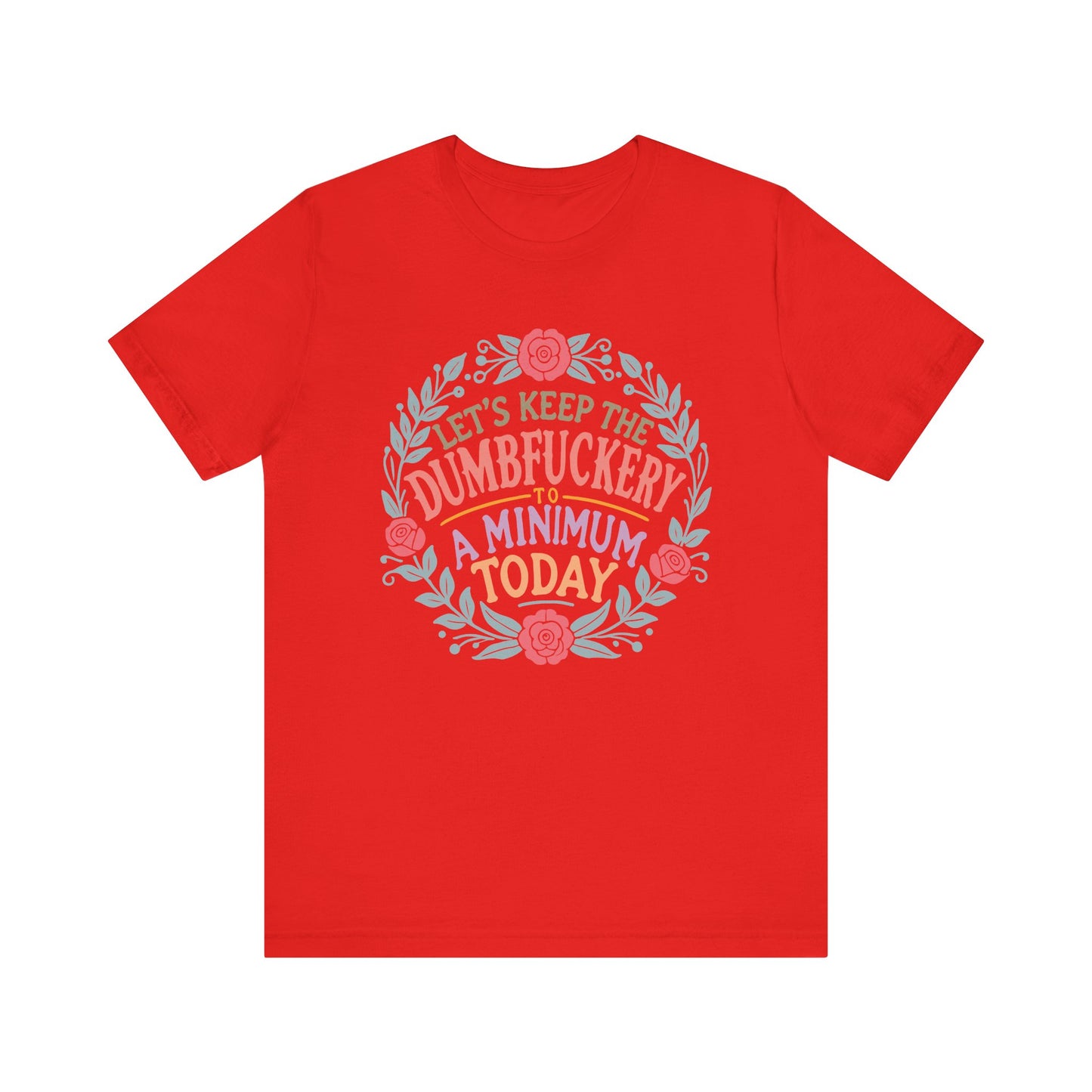 Funny Mom Shirt, Tshirt, Lets Keep the Dumbfuckery to a Minimum, Unisex Tee, Gift for Moms, Women's Top, Humorous Graphic Tee, Mom Life