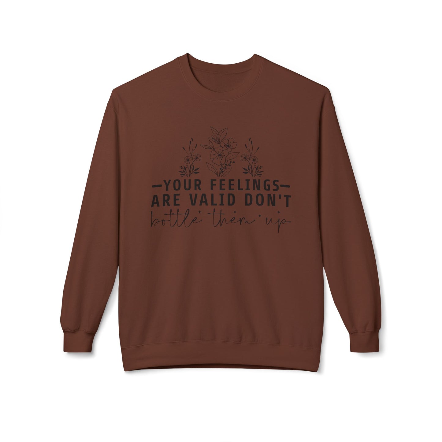 Fleece Sweatshirt - 'Your Feelings Are Valid' Emotional Support Comfort Wear