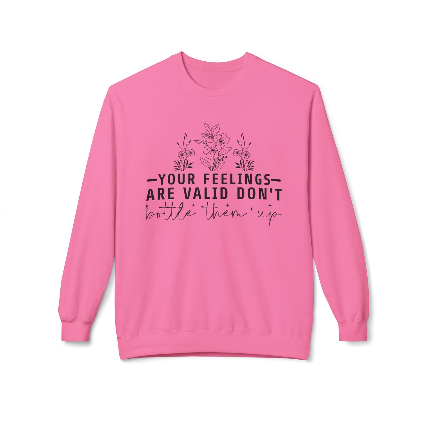 Fleece Sweatshirt - 'Your Feelings Are Valid' Emotional Support Comfort Wear