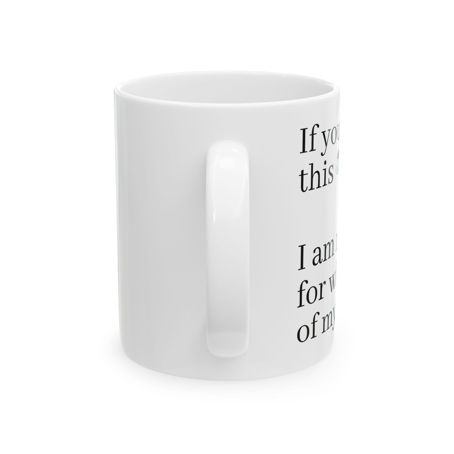 Funny Quote Ceramic Mug, Coffee for Mom, Mother's Day Gift Idea, Coffee Lover, Unique Tea Cup, Gift for Her, Birthday Present