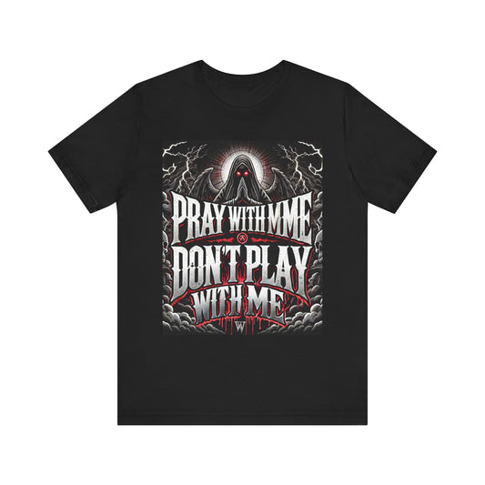 Pray With Me Don't Play With Me Unisex Tee, Christian Shirt, Religious Tee, Short Sleeve Shirt, Prayer Gift