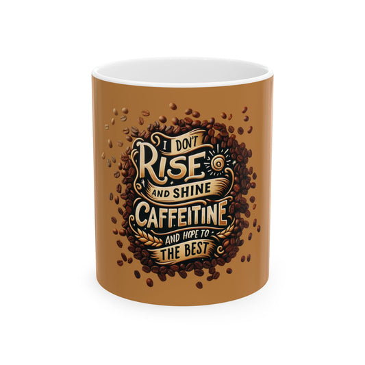 Funny Coffee Mug, I Don't Rise and Shine Ceramic Mug (11oz, 15oz), Humorous Mug,